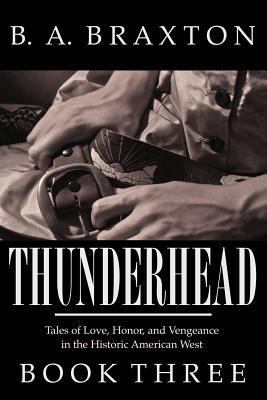 Thunderhead, Book Three: Tales of Love, Honor, ... 1494903350 Book Cover