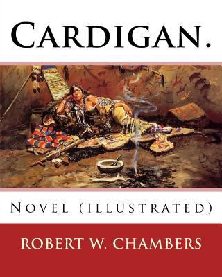 Cardigan. By: Robert W. Chambers: Novel (illust... 1541118642 Book Cover