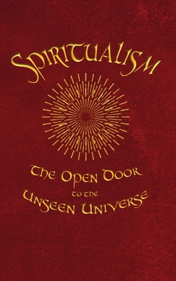 Spiritualism: The Open Door to the Unseen Universe 1947587005 Book Cover