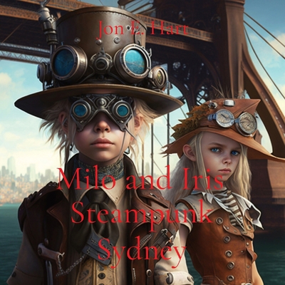 Milo and Iris: Steampunk Sydney 0645807923 Book Cover