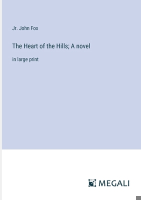 The Heart of the Hills; A novel: in large print 338703962X Book Cover