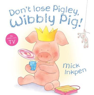 Don't Lose Pigley, Wibbly Pig! 0340989610 Book Cover