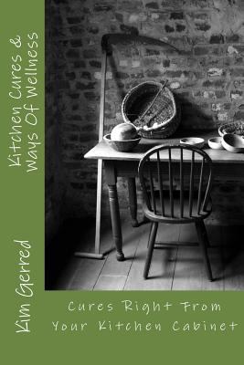 Kitchen Cures & Ways Of Wellness: Ways Of Wellness 1453629548 Book Cover