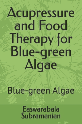 Acupressure and Food Therapy for Blue-green Alg... B0D2VXXRQ8 Book Cover