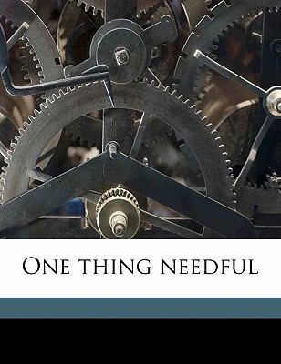 One Thing Needful Volume 1 1176901400 Book Cover