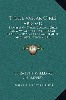 Three Vassar Girls Abroad: Rambles Of Three Col... 1169298001 Book Cover