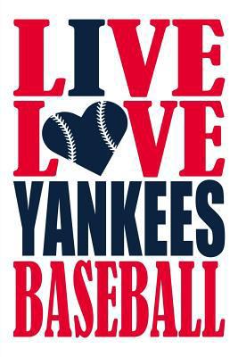 Paperback Live Love Yankees Baseball Journal: A Lined Notebook for the New York Yankees Fan, 6x9 Inches, 200 Pages. Live Love Baseball in Red and I Heart Yankee Book