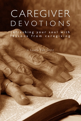 Caregiver Devotions: Refreshing Your Soul with ... 1796445436 Book Cover