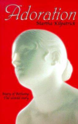 Adoration: Mary of Bethany - The Untold Story 0940232723 Book Cover