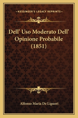 Dell' Uso Moderato Dell' Opinione Probabile (1851) [Italian] 1167690346 Book Cover