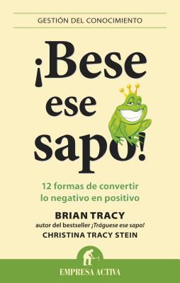 Bese Ese Sapo!: 12 Formas de Convertir Lo Negat... [Spanish] 8492452951 Book Cover