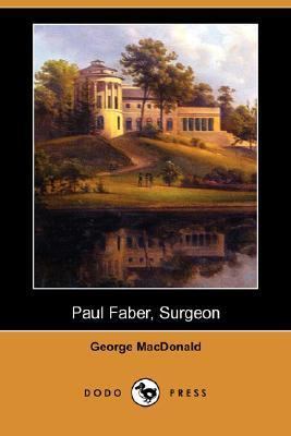 Paul Faber, Surgeon (Dodo Press) 1406530093 Book Cover