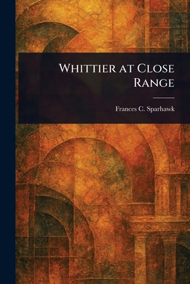 Whittier at Close Range 1023496690 Book Cover