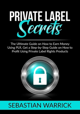 Private Label Secrets: The Ultimate Guide on Ho... 606983819X Book Cover