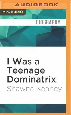 I Was a Teenage Dominatrix: A Memoir 1536635340 Book Cover