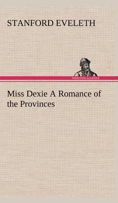 Miss Dexie A Romance of the Provinces 3849164489 Book Cover