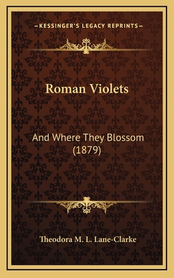 Roman Violets: And Where They Blossom (1879) 1164989936 Book Cover