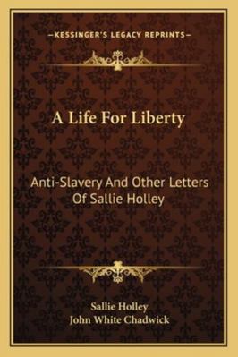 A Life For Liberty: Anti-Slavery And Other Lett... 1163283827 Book Cover