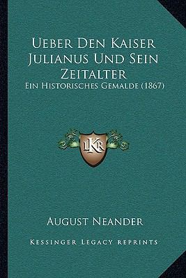 Ueber Den Kaiser Julianus Und Sein Zeitalter: E... [German] 1167460073 Book Cover