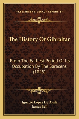 The History Of Gibraltar: From The Earliest Per... 1166306496 Book Cover