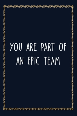 Paperback You Are Part Of An Epic Team: 6 X 9 Blank Lined Coworker Gag Gift Funny Office Notebook Journal Book