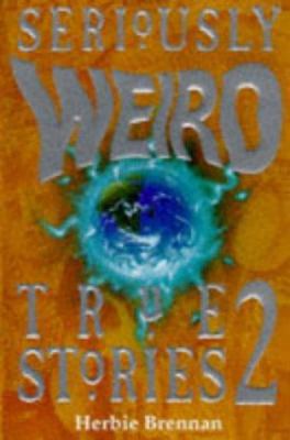 Seriously Weird True Stories 02 0590197258 Book Cover