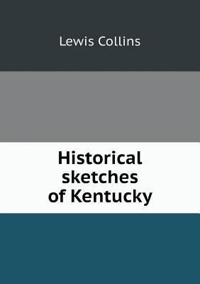 Historical sketches of Kentucky 551876006X Book Cover