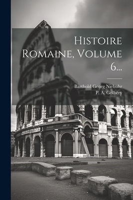 Histoire Romaine, Volume 6... [French] 1022322001 Book Cover