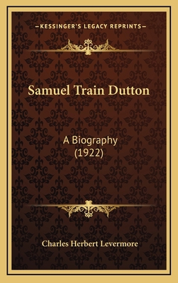 Samuel Train Dutton: A Biography (1922) 1167108396 Book Cover