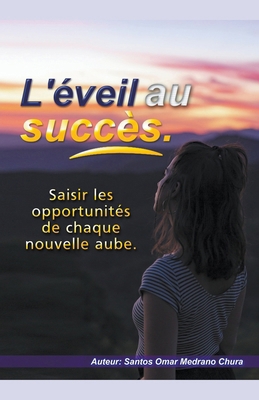 L'éveil au succès. Saisir les opportunités de c... [French] B0CS6MF62N Book Cover