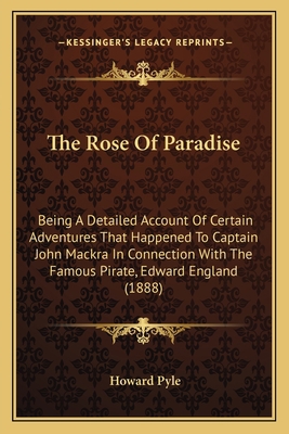 The Rose Of Paradise: Being A Detailed Account ... 1163972746 Book Cover