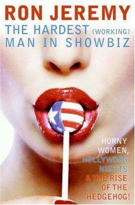 Ron Jeremy: The Hardest (Working) Man in Showbiz 006084082X Book Cover