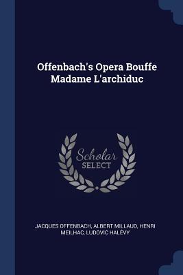 Offenbach's Opera Bouffe Madame L'archiduc 1377183475 Book Cover