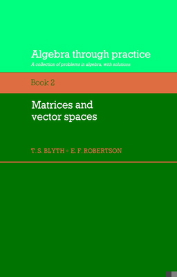 Algebra Through Practice: Volume 2, Matrices an... 0521272866 Book Cover