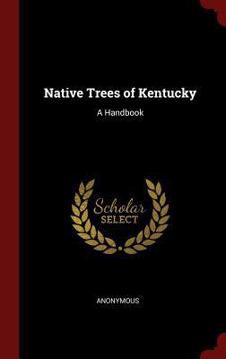 Native Trees of Kentucky: A Handbook 1298716497 Book Cover