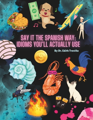Say It The Spanish Way: Idioms You'll Actually Use B0F677J885 Book Cover