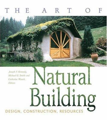 The Art of Natural Building: Design, Constructi... 0865714339 Book Cover