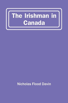 The Irishman In Canada 9354419097 Book Cover