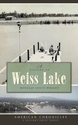 A History of Weiss Lake 1540219275 Book Cover