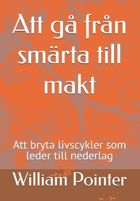 Att gå från smärta till makt: Att bryta livscyk... [Swedish] B0FDLFX8TB Book Cover
