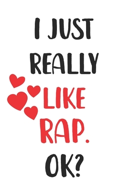 I Just Really Like Rap, Ok? Gift For Men, Women, Kids, Cute Notebook a Beautiful: Lined Notebook / Journal Gift, woman journal, 120 Pages, 6 x 9 ... funny Cute Rap Gift, Journal, College Ruled