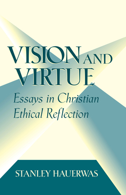 Vision and Virtue: Essays in Christian Ethical ... 0268019215 Book Cover