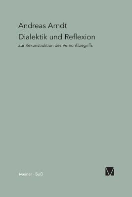 Dialektik und Reflexion [German] 3787311327 Book Cover