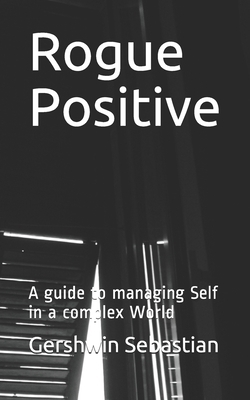 Rogue Positive: A guide to managing Self in a c... 1687081581 Book Cover