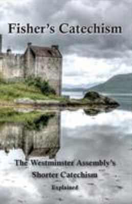 Fisher's Catechism: The Westminster Assembly's ... 0981785824 Book Cover