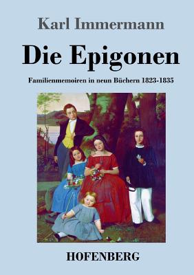 Die Epigonen: Familienmemoiren in neun Büchern ... [German] 3843029830 Book Cover
