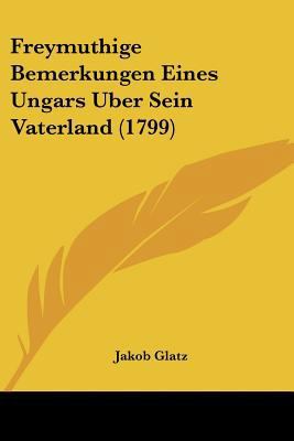 Freymuthige Bemerkungen Eines Ungars Uber Sein ... [German] 1104751364 Book Cover