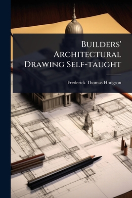 Builders' Architectural Drawing Self-taught 1024908534 Book Cover