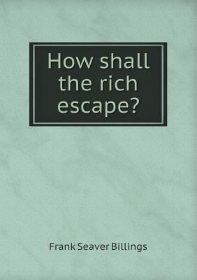 How shall the rich escape? 5518542437 Book Cover