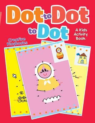 Dot to Dot to Dot: A Kids Activity Book 1683234839 Book Cover